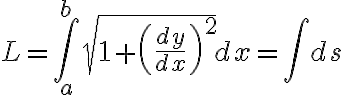 $L=\int_a^b\sqrt{1+\left({dy\over dx}\right)^2}dx=\int ds$